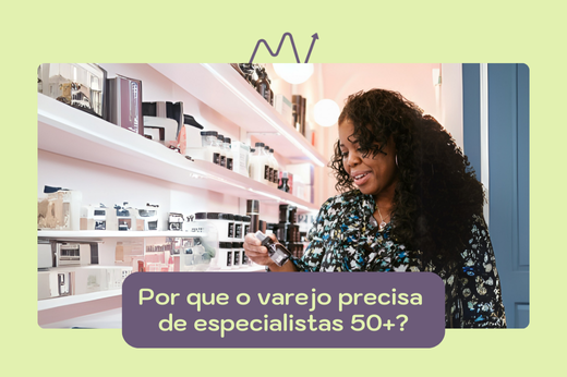 Por que o varejo precisa de especialistas 50+?