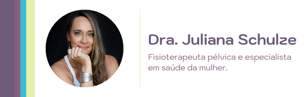 Dra. Juliana Schulze, fisioterapeuta pélvica e especialista em saúde da mulher