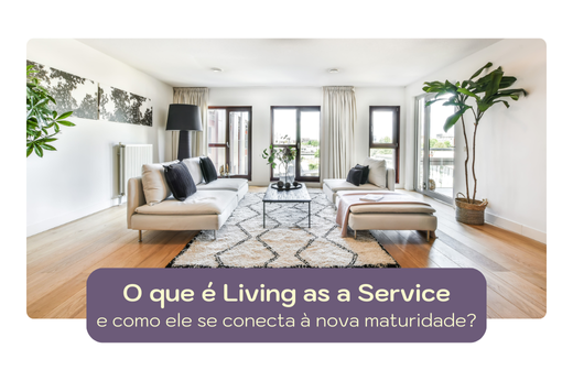 O que é Living as a Service e como ele se conecta à nova maturidade?