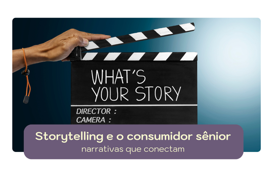 Storytelling e o consumidor sênior: narrativas que conectam