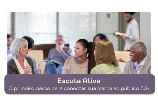 Escuta: o primeiro passo para conectar sua marca ao público 50+