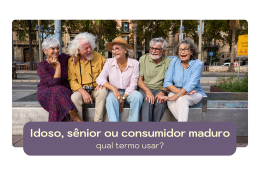 Idoso, sênior ou consumidor maduro: qual termo usar?
