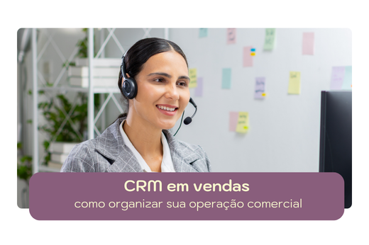 CRM em vendas: como organizar sua operação comercial